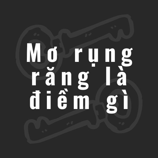 mơ rụng răng là điềm gì